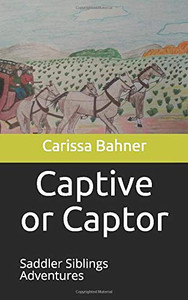 Captive or Captor: Saddler Siblings Adventures Captive or Captor: Saddler Siblings Adventures