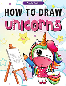 How To Draw Unicorns: : A Step-By-Step Drawing And Activity Book For Kids, How To Draw A Unicorn In A Simple And Fun Way