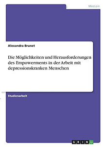 Die Mã¶Glichkeiten Und Herausforderungen Des Empowerments In Der Arbeit Mit Depressionskranken Menschen (German Edition)