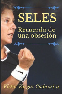 Seles. Recuerdo de una obsesiÃ³n.