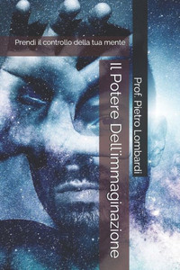 Il Potere Dell'immaginazione: Prendi il controllo della tua mente