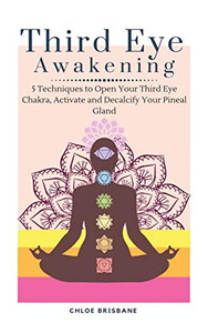 Third Eye Awakening: 5 Techniques To Open Your Third Eye Chakra, Activate And Decalcify Your Pineal Gland - 9781954797611 Third Eye Awakening: 5 Techniques To Open Your Third Eye Chakra, Activate And Decalcify Your Pineal Gland - 9781954797611