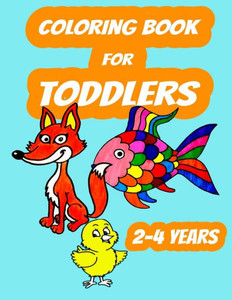 Coloring Book For Toddlers 2-4 years: Color Animals, Color & Learn For Toddlers Ages 2- 4 years