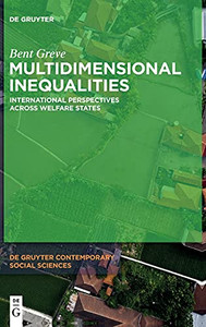 Multidimensional Inequalities: International Perspectives Across Welfare States (De Gruyter Contemporary Social Sciences) Multidimensional Inequalities: International Perspectives Across Welfare States (De Gruyter Contemporary Social Sciences)