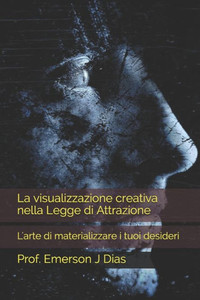 La visualizzazione creativa nella Legge di Attrazione: L'arte di materializzare i tuoi desideri