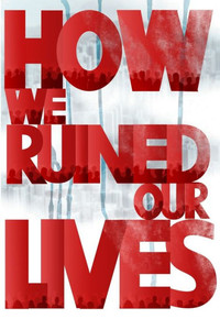 How We Ruined Our Lives