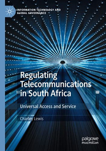Regulating Telecommunications In South Africa: Universal Access And Service (Information Technology And Global Governance) Regulating Telecommunications In South Africa: Universal Access And Service (Information Technology And Global Governance)