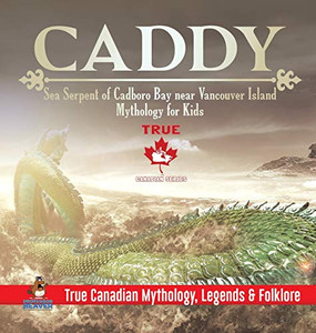 Caddy - Sea Serpent Of Cadboro Bay Near Vancouver Island - Mythology For Kids - True Canadian Mythology, Legends & Folklore Caddy - Sea Serpent Of Cadboro Bay Near Vancouver Island - Mythology For Kids - True Canadian Mythology, Legends & Folklore