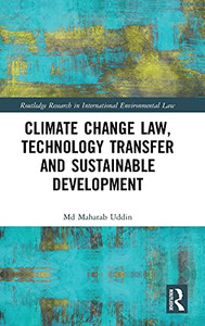 Climate Change Law, Technology Transfer And Sustainable Development (Routledge Research In International Environmental Law) Climate Change Law, Technology Transfer And Sustainable Development (Routledge Research In International Environmental Law)