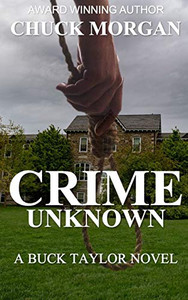 Crime Unknown, A Buck Taylor Novel (Book 7): A Suicide Investigation Reveals An Idyllic Mountain Town For What It Truly Is.