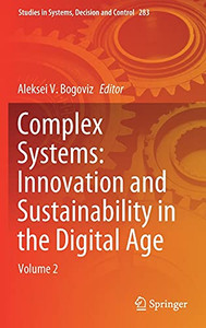 Complex Systems: Innovation And Sustainability In The Digital Age: Volume 2 (Studies In Systems, Decision And Control, 283)