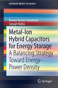 Metal-Ion Hybrid Capacitors For Energy Storage: A Balancing Strategy Toward Energy-Power Density (Springerbriefs In Energy)