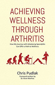 Achieving Wellness Through Arthritis: How My Journey With Ankylosing Spondylitis Can Offer A Path To Wellness - 9780228849674 Achieving Wellness Through Arthritis: How My Journey With Ankylosing Spondylitis Can Offer A Path To Wellness - 9780228849674