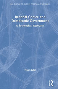 Rational Choice And Democratic Government: A Sociological Approach (Routledge Studies In Political Sociology) - 9781032000657