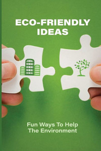 Eco-Friendly Ideas: Fun Ways To Help The Environment: Eco Friendly Products