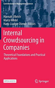 Internal Crowdsourcing In Companies: Theoretical Foundations And Practical Applications (Contributions To Management Science) Internal Crowdsourcing In Companies: Theoretical Foundations And Practical Applications (Contributions To Management Science)