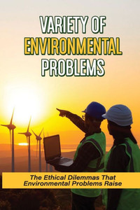 Variety Of Environmental Problems: The Ethical Dilemmas That Environmental Problems Raise: Environmental Issues