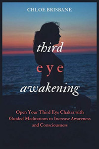 Third Eye Awakening: Open Your Third Eye Chakra With Guided Meditation To Increase Awareness And Consciousness - 9781954797581 Third Eye Awakening: Open Your Third Eye Chakra With Guided Meditation To Increase Awareness And Consciousness - 9781954797581