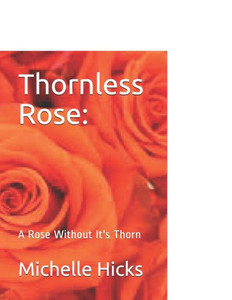 Thornless Rose: : A Rose Without It's Thorn