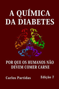 A QuÃ­mica Da Diabetes: Por Que OS Humanos NÃ£o Devem Comer Carne