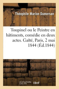 Toupinel Ou Le Peintre En Bã¢Timents, Comã©Die En Deux Actes, Mãªlã©E De Chant. Gaã®Tã©, Paris, 2 Mai 1844 (Arts) (French Edition) Toupinel Ou Le Peintre En Bã¢Timents, Comã©Die En Deux Actes, Mãªlã©E De Chant. Gaã®Tã©, Paris, 2 Mai 1844 (Arts) (French Edition)