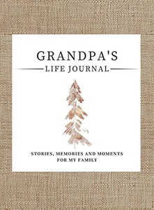 Grandpa'S Life Journal: Stories, Memories And Moments For My Family A Guided Memory Journal To Share Grandpa'S Life - 9781922568953 Grandpa'S Life Journal: Stories, Memories And Moments For My Family A Guided Memory Journal To Share Grandpa'S Life - 9781922568953