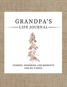 Grandpa'S Life Journal: Stories, Memories And Moments For My Family A Guided Memory Journal To Share Grandpa'S Life - 9781922568960