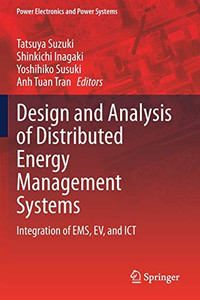 Design And Analysis Of Distributed Energy Management Systems: Integration Of Ems, Ev, And Ict (Power Electronics And Power Systems)
