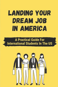 Landing Your Dream Job In America: A Practical Guide For International Students In The US: On Campus Jobs For International Students In America