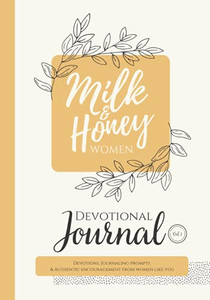 Milk And Honey Women Devotional Journal: Devotions, Journaling Prompts & Authentic Encouragement From Women Like You - 9781953000088