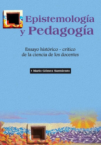 EpistemologÃ­a y PedagogÃ­a: Ensayo histÃ³rico-crÃ­tico de la ciencia de los docentes