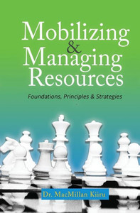 Mobilizing & Managing Resources, Revised Edition: Foundations, Principles & Strategies