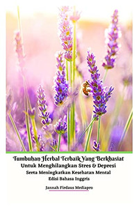 Tumbuhan Herbal Terbaik Yang Berkhasiat Untuk Menghilangkan Stres Dan Depresi Serta Meningkatkan Kesehatan Mental Edisi Bahasa Inggris
