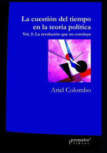La cuestiÃ³n del tiempo en la teorÃ­a polÃ­tica: Vol. 5: La revoluciÃ³n que no concluye