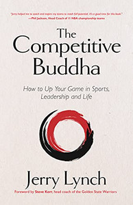The Competitive Buddha: How To Up Your Game In Sports, Leadership And Life (Book On Buddhism, Sports Book, Guide For Self-Improvement)