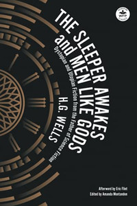 The Sleeper Awakes & Men Like Gods: Dystopian & Utopian Fiction From The Father Of Science Fiction (Wordfire Classics) - 9781680572094
