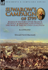 Suwarow'S Campaign Of 1799: Russia'S Victory Over France In Italy & Switzerland During The War Of The Second Coalition - 9781782829966