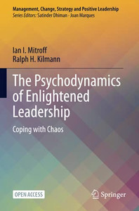 The Psychodynamics Of Enlightened Leadership: Coping With Chaos (Management, Change, Strategy And Positive Leadership) - 9783030717667
