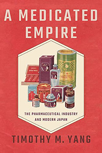 A Medicated Empire: The Pharmaceutical Industry And Modern Japan (Studies Of The Weatherhead East Asian Institute, Columbia University) A Medicated Empire: The Pharmaceutical Industry And Modern Japan (Studies Of The Weatherhead East Asian Institute, Columbia University)