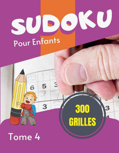 Sudoku pour enfants - 300 grilles: Grand Livre de Sudoku pour les passionnÃ©s Pour enfant de 8-12 ans et adultes 300 grilles 9x9 Gros caractÃ¨res EntraÃ®