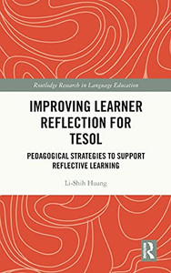 Improving Learner Reflection For Tesol: Pedagogical Strategies To Support Reflective Learning (Routledge Research In Language Education) Improving Learner Reflection For Tesol: Pedagogical Strategies To Support Reflective Learning (Routledge Research In Language Education)