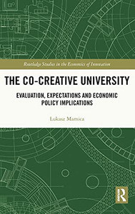 The Co-Creative University: Evaluation, Expectations And Economic Policy Implications (Routledge Studies In The Economics Of Innovation) The Co-Creative University: Evaluation, Expectations And Economic Policy Implications (Routledge Studies In The Economics Of Innovation)