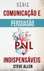 Série Comunicação e Persuasão indispensáveis: Série de 3 títulos: Persuasão e influência, Técnicas proibidas de persuasão e Técnicas de conversação