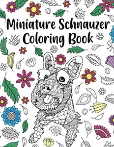 Miniature Schnauzer Coloring Book: Adult Coloring Book, Dog Lover Gifts, Mandala Coloring Pages, Animal Kingdom, Dog Mom, Pet Owner Gift