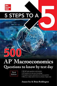 5 Steps To A 5: 500 Ap Macroeconomics Questions To Know By Test Day, Third Edition (5 Steps To A 5: 500 Ap Questions To Know By Test Day) 5 Steps To A 5: 500 Ap Macroeconomics Questions To Know By Test Day, Third Edition (5 Steps To A 5: 500 Ap Questions To Know By Test Day)