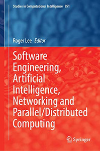Software Engineering, Artificial Intelligence, Networking And Parallel/Distributed Computing (Studies In Computational Intelligence, 951)