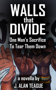 Walls That Divide: One Man's Sacrifice to Tear Them Down