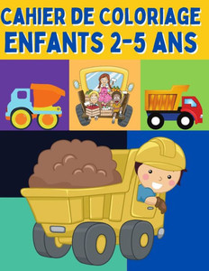 Cahier de Coloriage Enfants 2-5 ans: Voiture, Tracteur, vÃ©hicules & camion ( Livre Coloriage enfant Maternelle, petit section, cp ) Apprendre Ã  colori