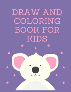Draw and coloring book for kids: Kids coloring activity books Colors, and Animals!