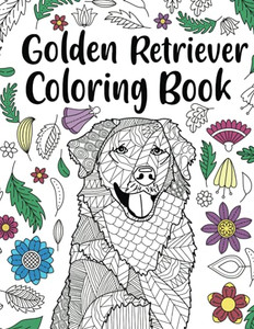 Golden Retriever Coloring Book: Adult Coloring Book, Dog Lover Gifts, Floral Mandala Coloring Pages, Animal Kingdom, Dog Mom, Pet Owner Gift